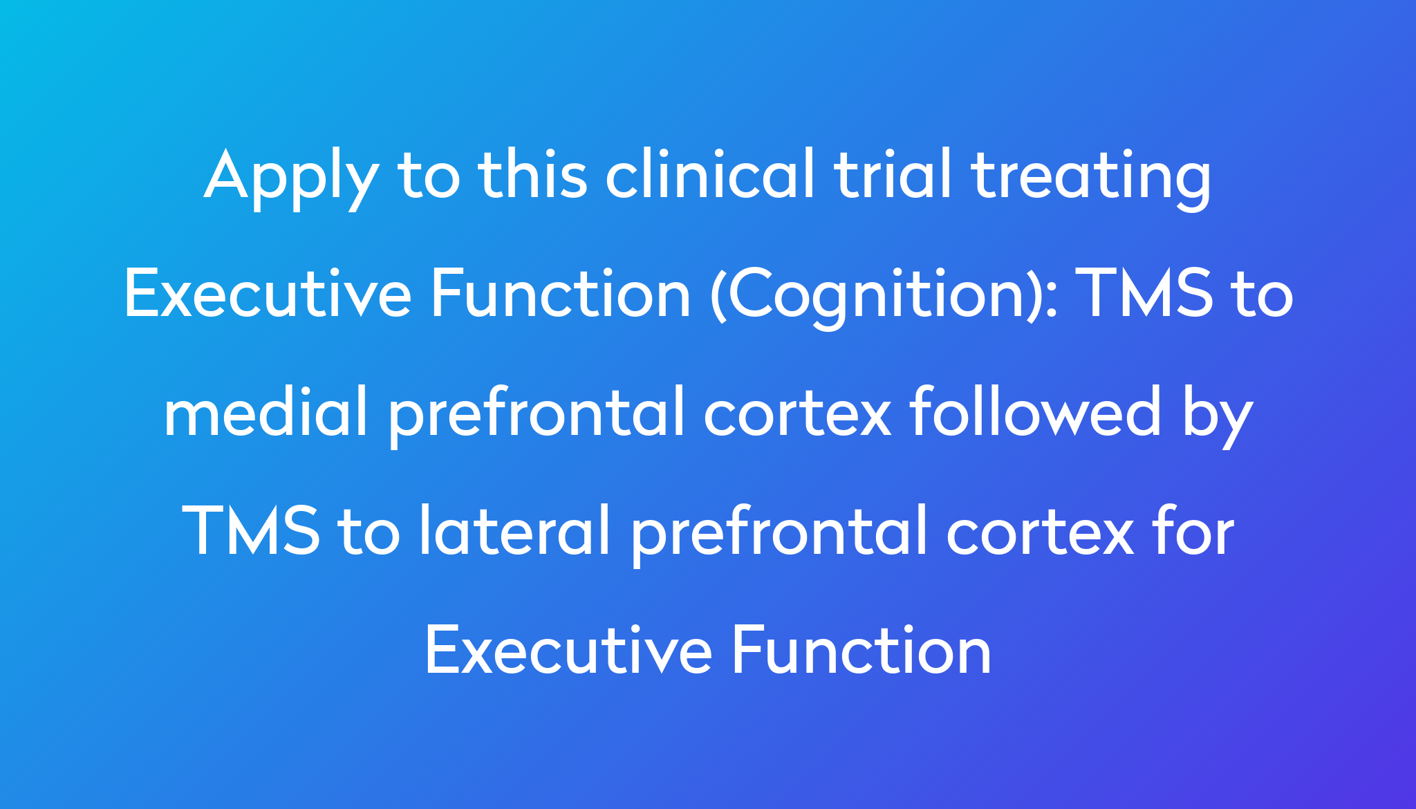 Tms To Medial Prefrontal Cortex Followed By Tms To Lateral Prefrontal Cortex For Executive 3751